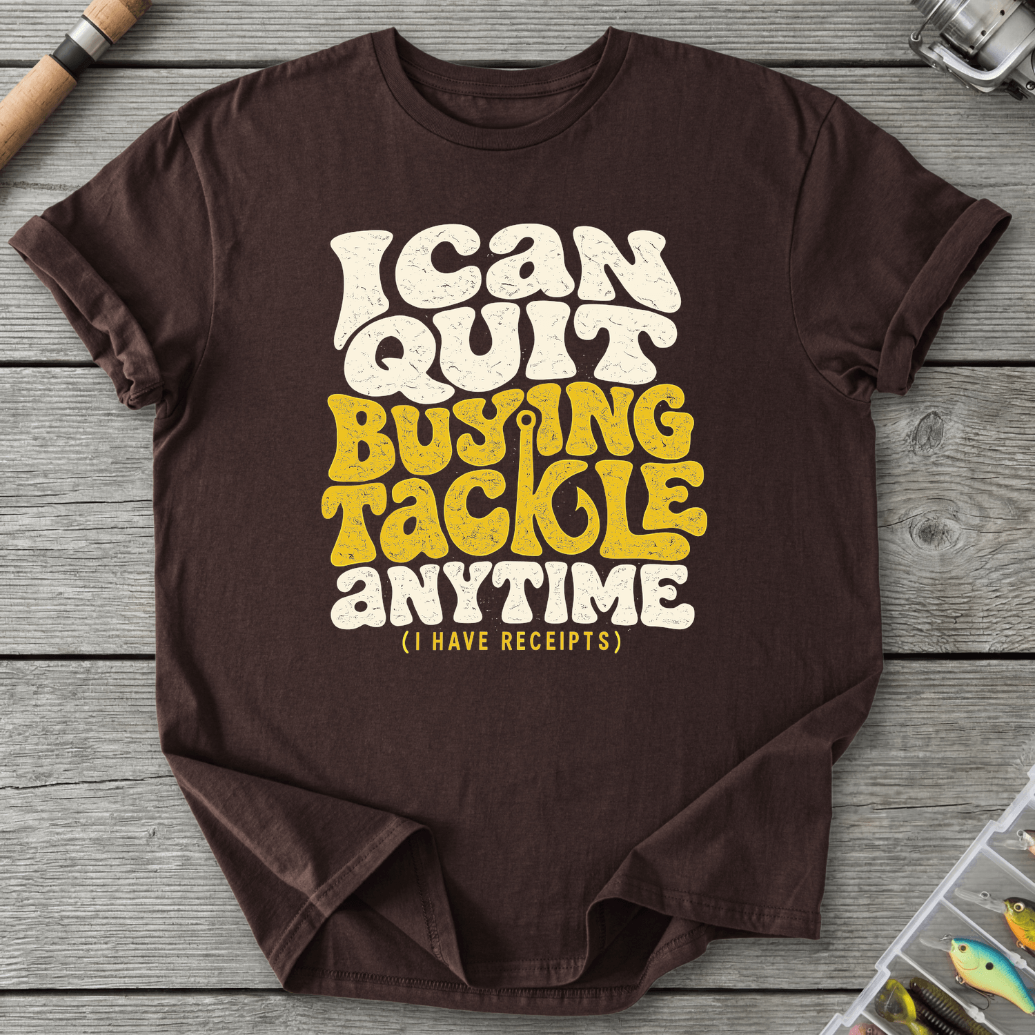 I Can Quit Buying Tackle Anytime T-Shirt in Dark Chocolate | River Giants Club