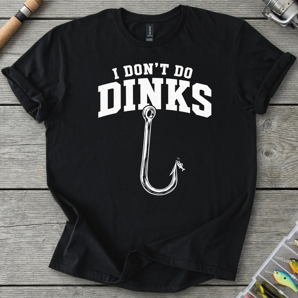 I Don't Do Dinks T-Shirt in Black | River Giants Club