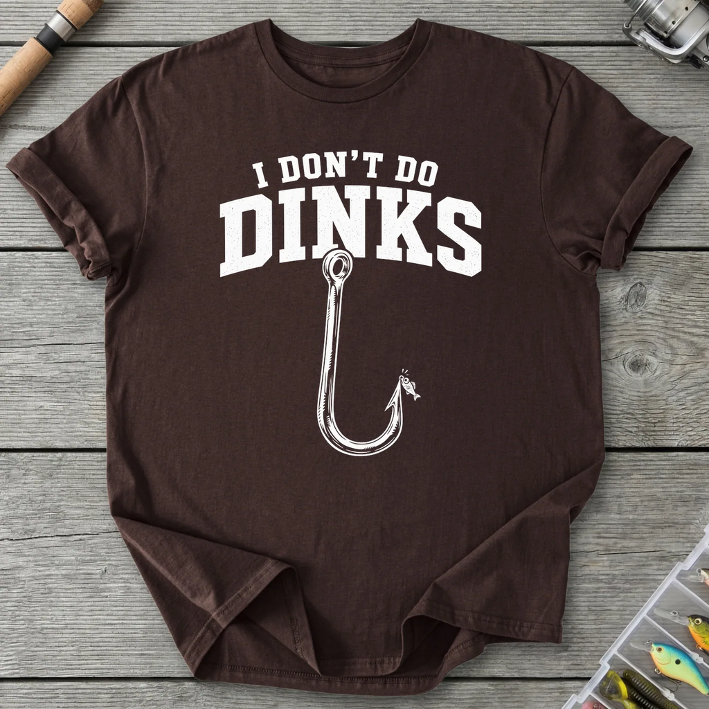 I Don't Do Dinks T-Shirt in Dark Chocolate | River Giants Club