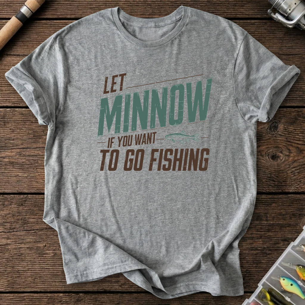 Let Minnow If You Want To Go Fishing T-Shirt in Graphite Heather | River Giants Club