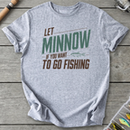 Let Minnow If You Want To Go Fishing T-Shirt in Sport Grey | River Giants Club