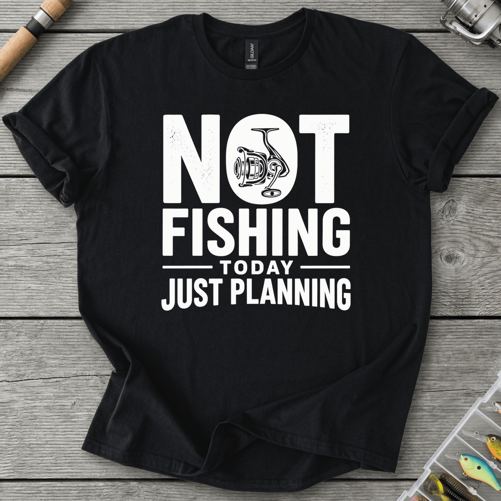 Not Fishing Today Just Planning T-Shirt in Black | River Giants Club