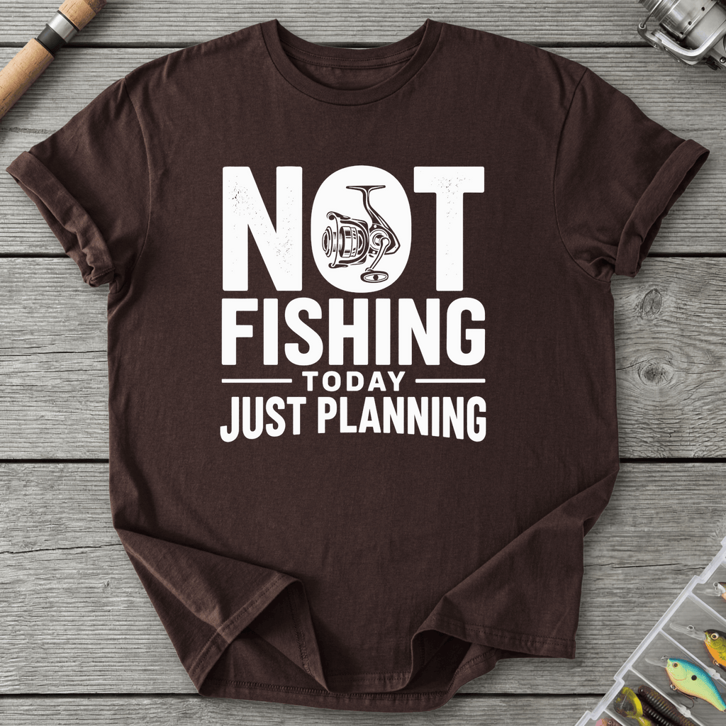 Not Fishing Today Just Planning T-Shirt in Dark Chocolate | River Giants Club