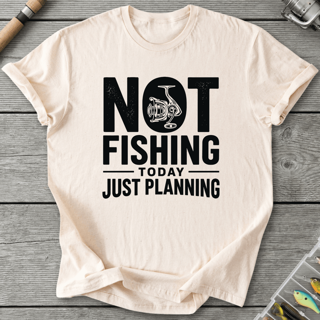 Not Fishing Today Just Planning T-Shirt in Natural | River Giants Club