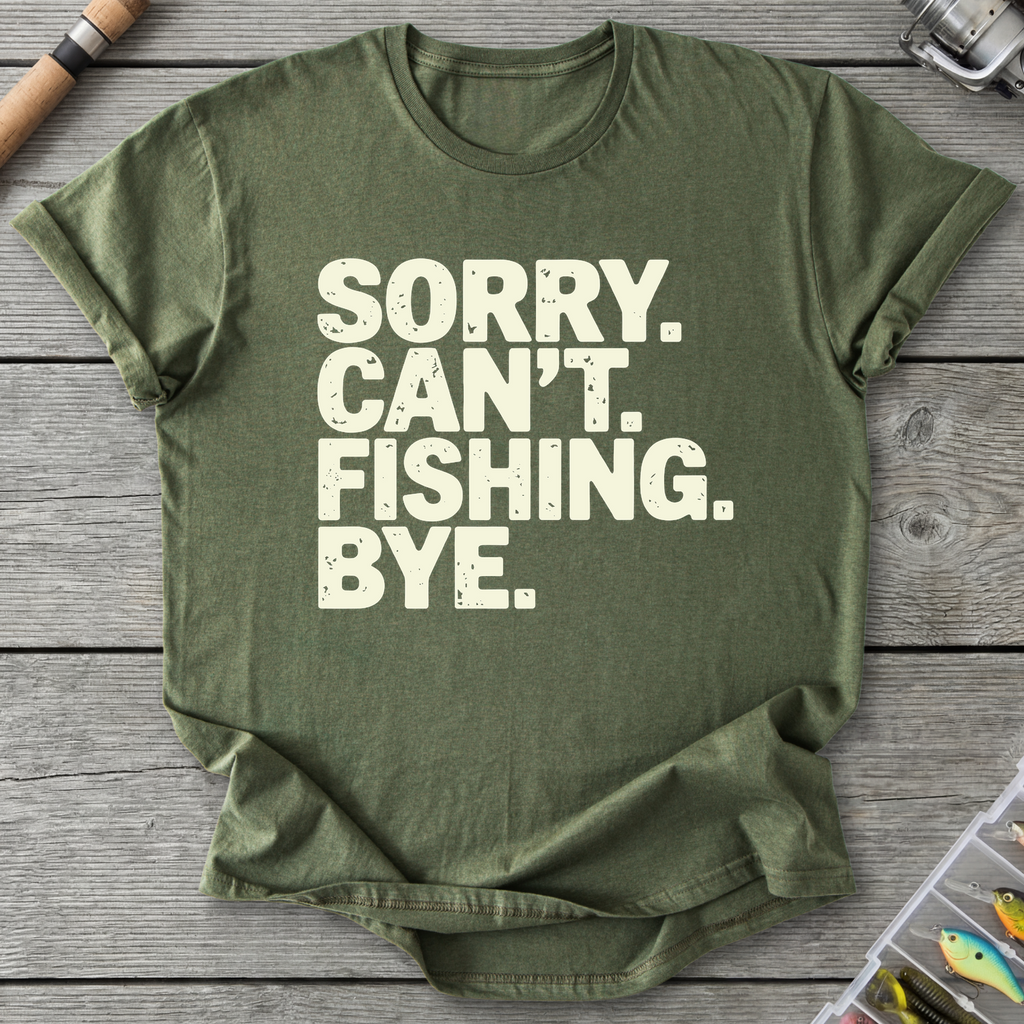 Sorry Can't Fishing Bye T-Shirt — Military Green | River Giants Club