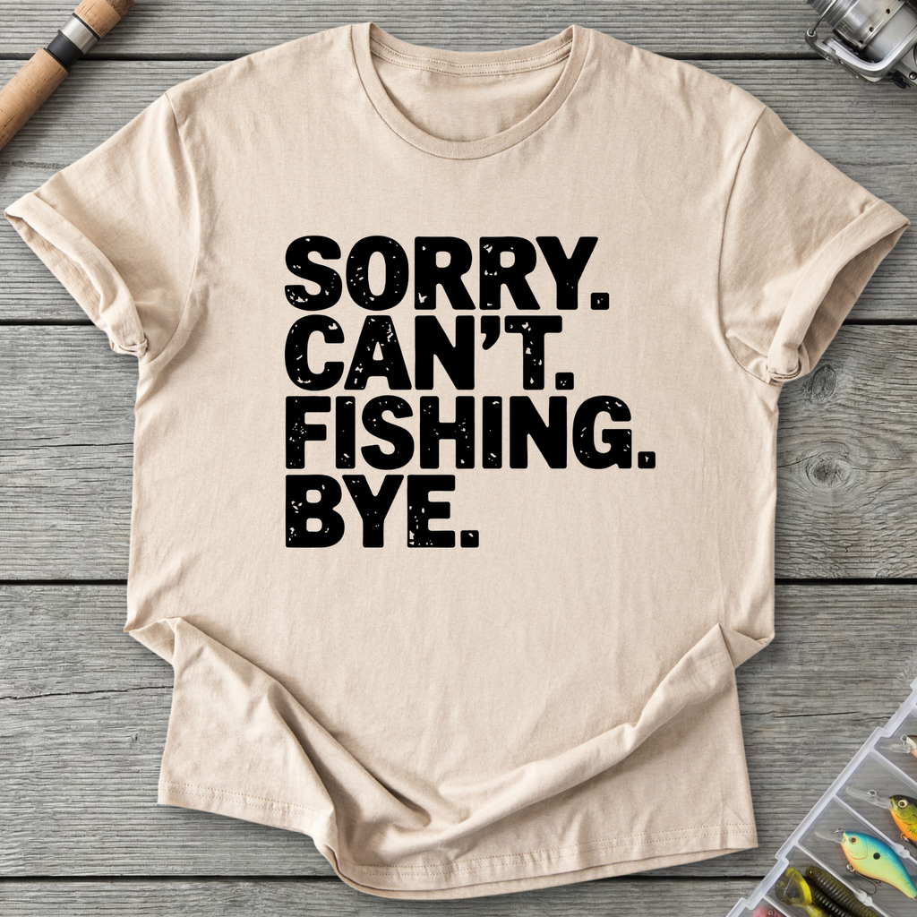 Sorry Can't Fishing Bye T-Shirt — Sand | River Giants Club