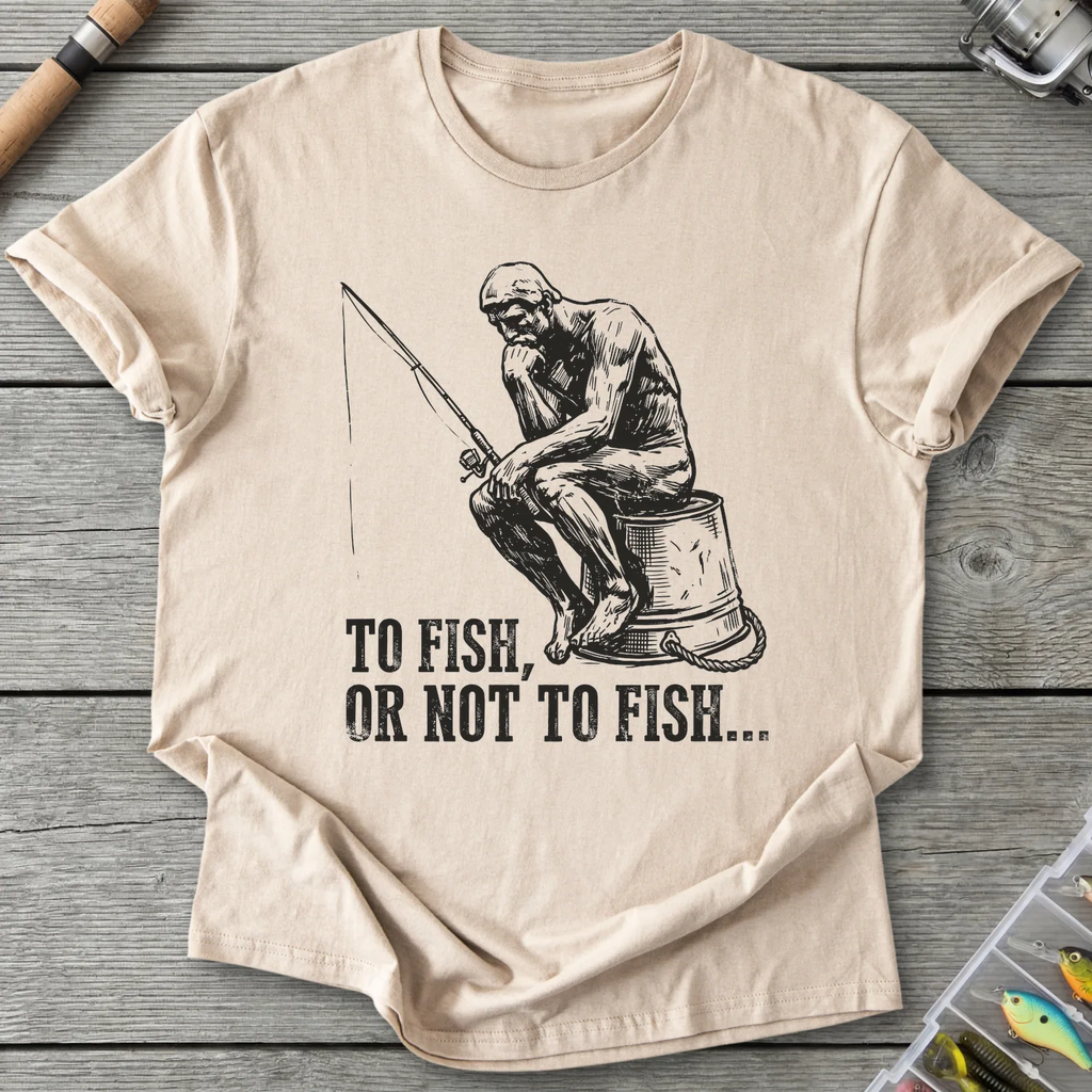 To Fish or Not To Fish T-Shirt in Sand | River Giants Club