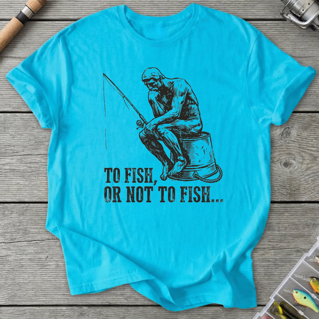 To Fish or Not To Fish T-Shirt in Sky | River Giants Club